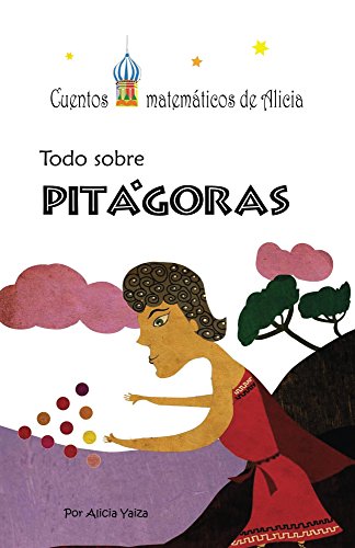 Todo sobre Pitágoras (Cuentos matematicos de Alicia nº 1)