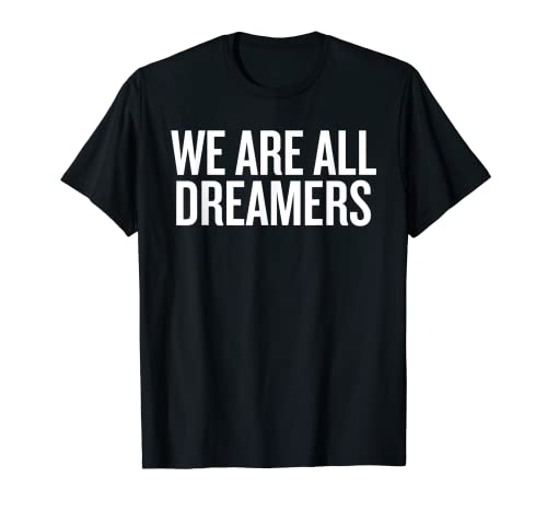 Todos somos soñadores apoyamos y defendemos a los niños Camiseta