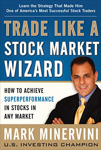 Trade Like a Stock Market Wizard: How to Achieve Super Performance in Stocks in Any Market: How to Achieve Superperformance in Stocks in Any Market (English Edition)