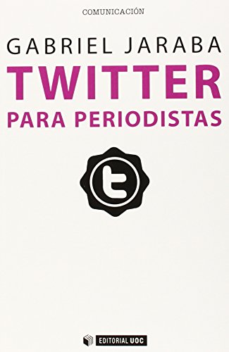 Twitter para periodistas: Cómo usar con profesionalidad el microblogging para sacar partido de la red: 363 (Manuales)