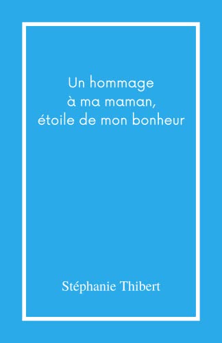 Un hommage à ma maman, étoile de mon bonheur: Ma vie tout simplement (French Edition)