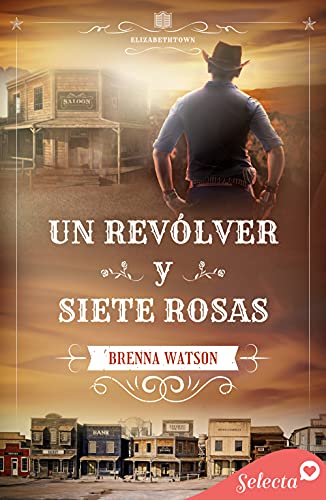 Un revólver y siete rosas (Serie Elizabethtown 1)