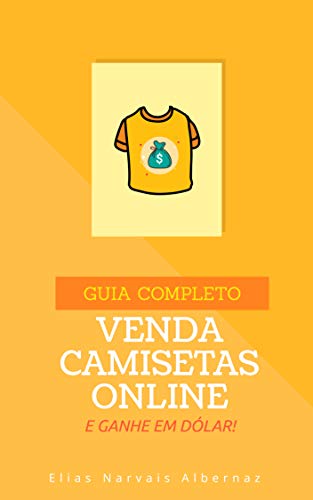 Venda Camisetas Online e Ganhe em Dólar | Guia Completo (Portuguese Edition)