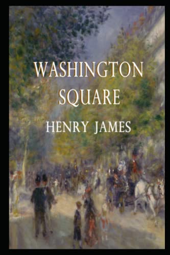 Washington Square Novel by Henry James Annotated