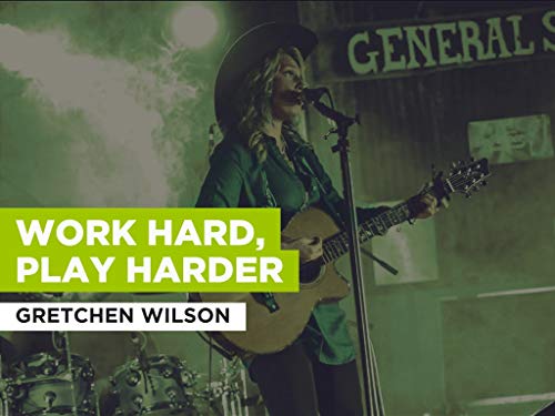 Work Hard, Play Harder al estilo de Gretchen Wilson