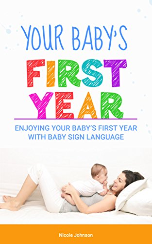 Your Baby’s First Year: Enjoying Your Baby’s First Year With Baby Sign Language (English Edition)