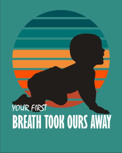 Your First Breath Took Ours Away: Lovely Log Book for Baby Valentine's Day. Activity, Sleep, Eat, Food, Pee, Poop Schedule, Monitor, Notes and Shopping List