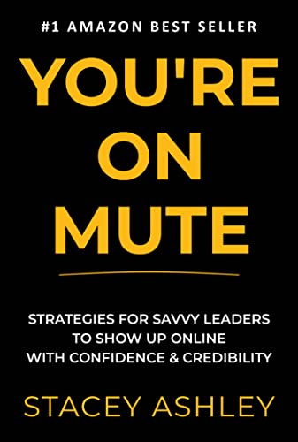 YOU'RE ON MUTE: Strategies For Savvy Leaders To Show Up Online With Confidence And Credibility (English Edition)