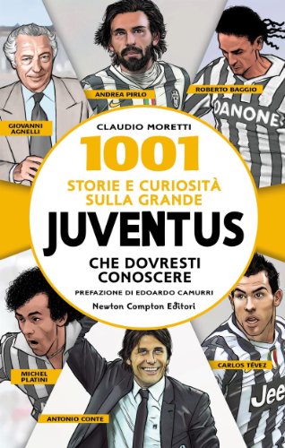 1001 storie e curiosità sulla grande Juventus che dovresti conoscere (eNewton Saggistica) (Italian Edition)