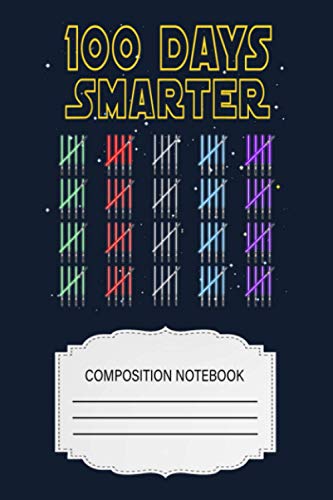 100th Day Of School 100 Days Smarter Light Star Saber Wars QF Notebook: 120 Wide Lined Pages - 6" x 9" - College Ruled Journal Book, Planner, Diary for Women, Men, Teens, and Children