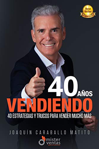 40 AÑOS VENDIENDO: 40 Estrategias y Trucos para Vender Mucho Más