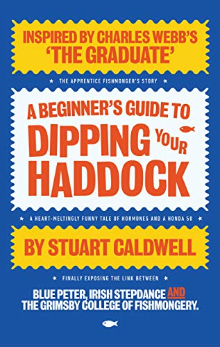 A Beginner’s Guide To Dipping Your Haddock: Imagine THE GRADUATE with a Birmingham accent! (English Edition)