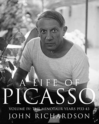A Life of Picasso Volume IV: The Minotaur Years: 1933–1943: v. 4 (Life of Picasso, 4)