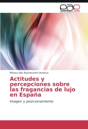 Actitudes y percepciones sobre las fragancias de lujo en España: Imagen y posicionamiento