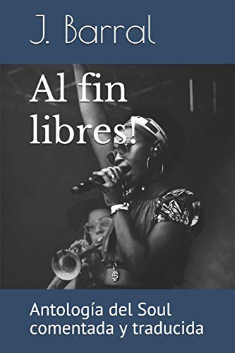 Al fin libres!: Antología del Soul comentada y traducida (All black music)