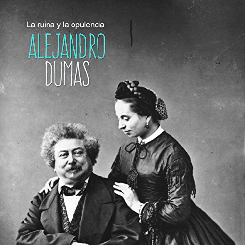 Alejandro Dumas: La ruina y la opulencia
