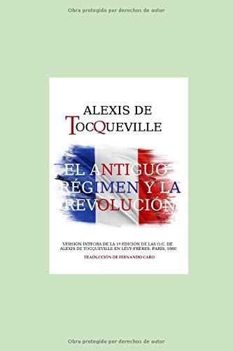 ALEXIS DE TOCQUEVILLE. EL ANTIGUO RÉGIMEN Y LA REVOLUCIÓN.