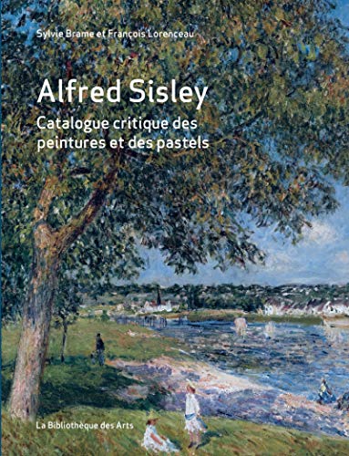 Alfred Sisley: Catalogue raisonné des peintures et des pastels