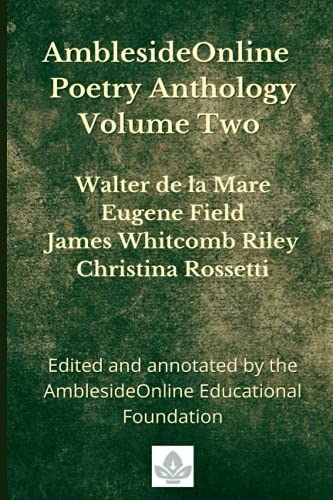 AmblesideOnline Poetry Anthology Volume Two: Walter de la Mare, Eugene Field, James Whitcomb Riley, Christina Rossetti