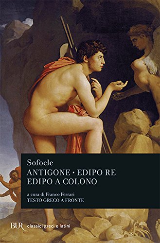 Antigone-Edipo re-Edipo a Colono. Testo greco a fronte (BUR Classici greci e latini)