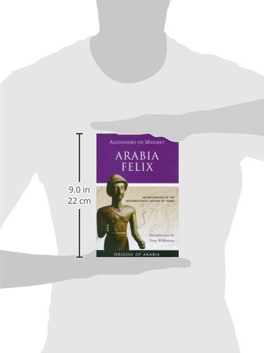 Arabia Felix: An Exploration of the Archaeological History of Yemen (Origins of Arabia)