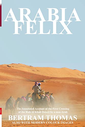 ARABIA FELIX: THE FIRST CROSSING FROM 1930, OF THE RUB AL KHALI DESERT BY A NON-ARAB (Oman in History)