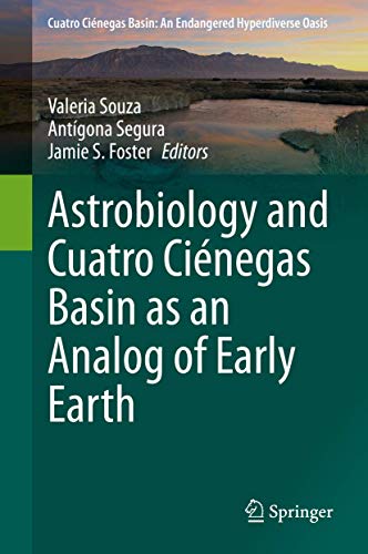 Astrobiology and Cuatro Ciénegas Basin as an Analog of Early Earth (Cuatro Ciénegas Basin: An Endangered Hyperdiverse Oasis)