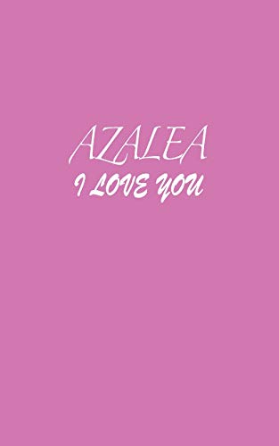 Azalea : I LOVE YOU Azalea Notebook Emotional valentine's gift: Lined Notebook / Journal Gift, 100 Pages, 5x8, Soft Cover, Matte Finish