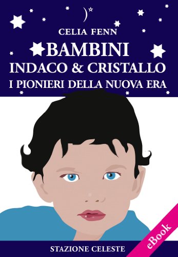 Bambini Indaco & Cristallo - I Pionieri della Nuova Era (Stazione Celeste eBook Vol. 3) (Italian Edition)