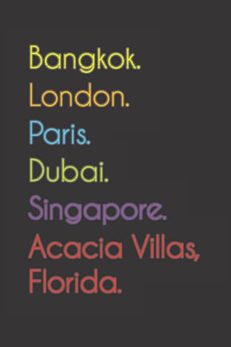 Bangkok. London. Paris. Dubai. Singapore. Acacia Villas, Florida.: Funny Notebook | Journal | Diary, 110 pages, wide ruled paper. For people loving Acacia Villas, Florida.