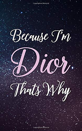 Because I'm Dior Thats Why: Personalized Name Journal Writing Notebook For Girls and Women