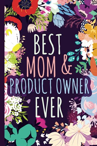 Best Mom & Product Owner Ever Notebook & Keepsake Memory Journal: Product Owner Gift For Moms For Mothers Day Birthday Christmas Thank You │ Cute Floral Blank Ruled Writing Diary