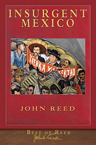 Best of Reed: Insurgent Mexico: Illustrated 100th Anniversary Edition