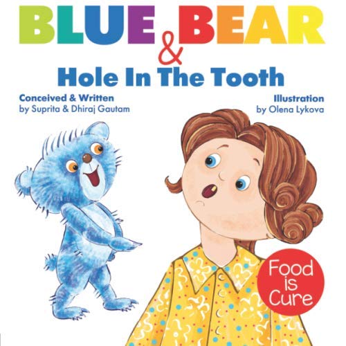 Blue Bear & The Hole In The Tooth: (tooth decay, tooth brushing, brushing your teeth, kids sugar, kids eating healthy book, kids healthy eating plan)