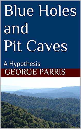Blue Holes and Pit Caves: A Hypothesis (English Edition)