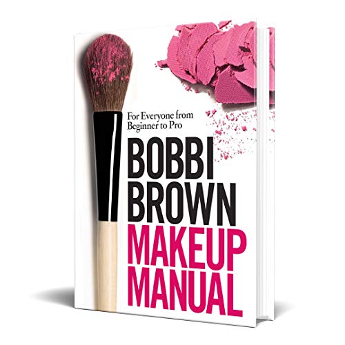 Bobbi Brown Makeup Manual: For Everyone from Beginner to Pro