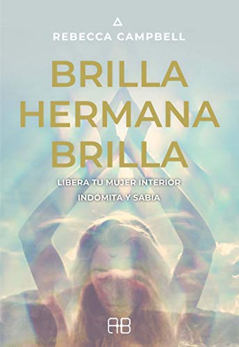 Brilla hermana brilla. Libera tu mujer interior indómita y sabia