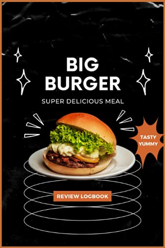 Burger Review Journal: A Unique Burger Tasting Logbook for Burger Fanatics! Record, Rate and Review all the Burgers You Try out at various Burger Joints