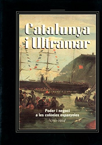 Catalunya i ultramar: Poder i negoci a les colònies espanyoles (1750-1914)