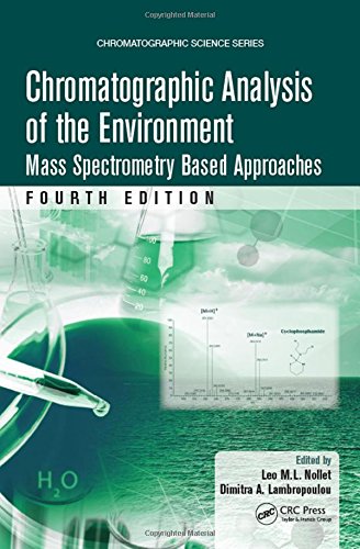 Chromatographic Analysis of the Environment: Mass Spectrometry Based Approaches, Fourth Edition (Chromatographic Science Series)