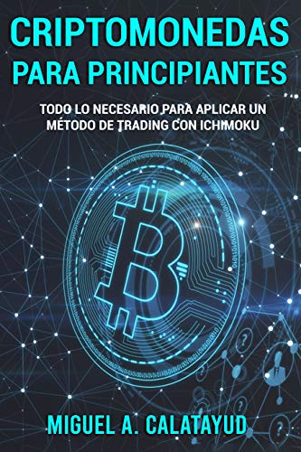 CRIPTOMONEDAS PARA PRINCIPIANTES: Todo lo necesario para aplicar un método de trading con Ichimoku