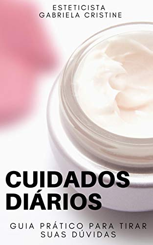 CUIDADOS DIÁRIOS : Guia prático para tirar suas dúvidas (Portuguese Edition)