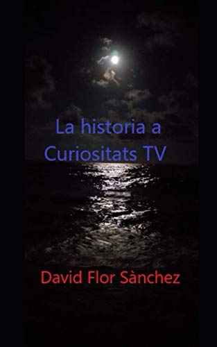 CURIOSITATS DE LA HISTORIA PER DAVID FLOR SANCHEZ: CURIOSITATS TV