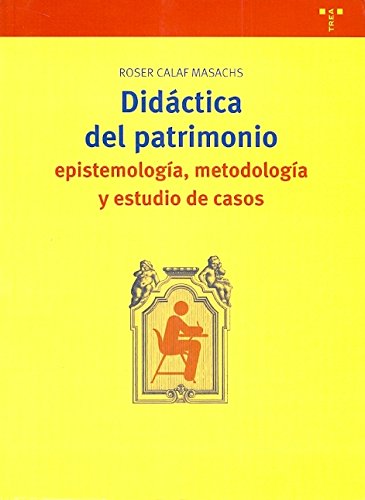 Didáctica del patrimonio: epistemología, metodología y estudio de casos (Biblioteconomía y Administración Cultural)