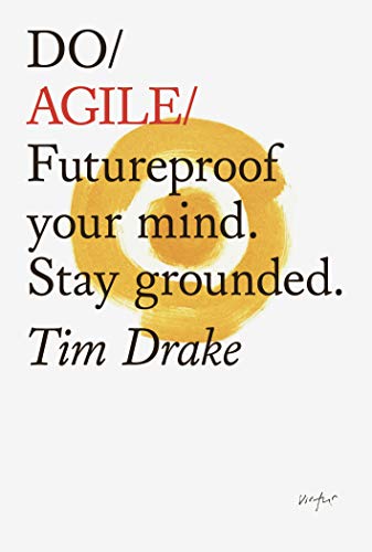 Do Agile: Futureproof Your Mind. Stay Grounded