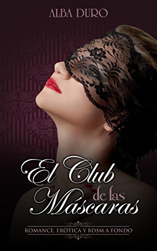 El Club de las Máscaras: Romance, Erótica y BDSM a fondo (Novela Romántica y Erótica en Español nº 1)