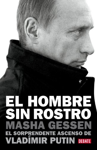 El hombre sin rostro: El sorprendente ascenso de Vladímir Putin