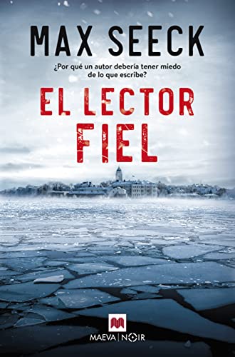 El Lector Fiel: ¿Por qué un autor debería tener miedo de lo que escribe? (MAEVA noir)