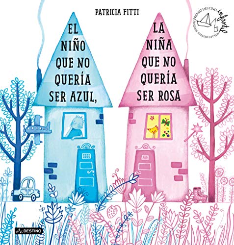 El niño que no quería ser azul, la niña que no quería ser rosa: XXXVIII Premio Destino Infantil Apel·les Mestres (Premio Apel·les Mestres)