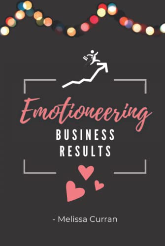 Emotioneering Business Results: How To Improve Team Performance for Increased Profits, Word-Class Engagement and Record-Breaking Results: How To ... Engaged People and Record-Breaking Results